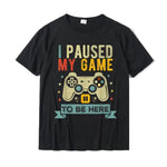 I Paused My Game To Be Here | Funny Men's T-Shirt Made of Cotton