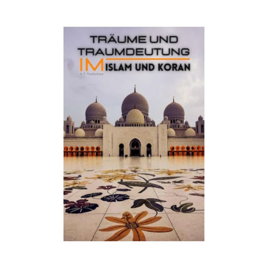 Träume und Traumdeutung im Islam und Koran: Traumbotschaften durch Islamlehre
